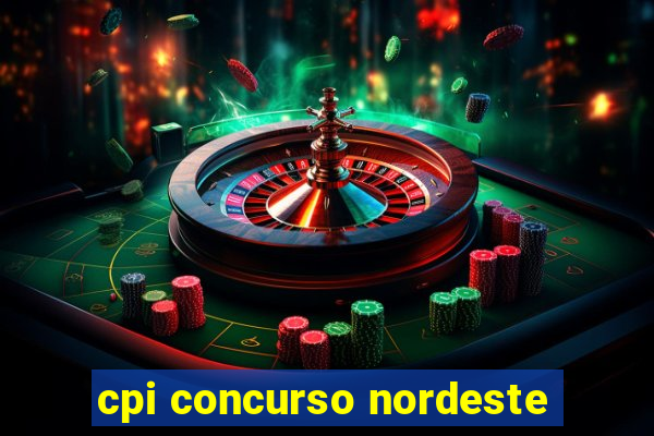 cpi concurso nordeste